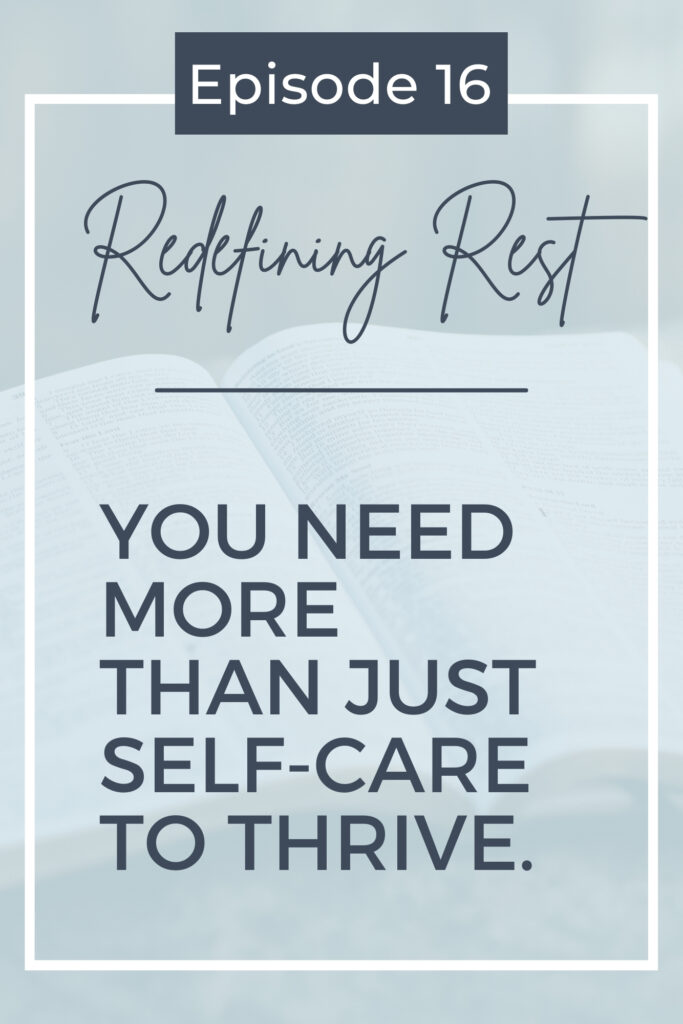 A blue graphic that says episode 16 redefining rest. You need more than just self-care to thrive as a part of a Christian women's business podcast.