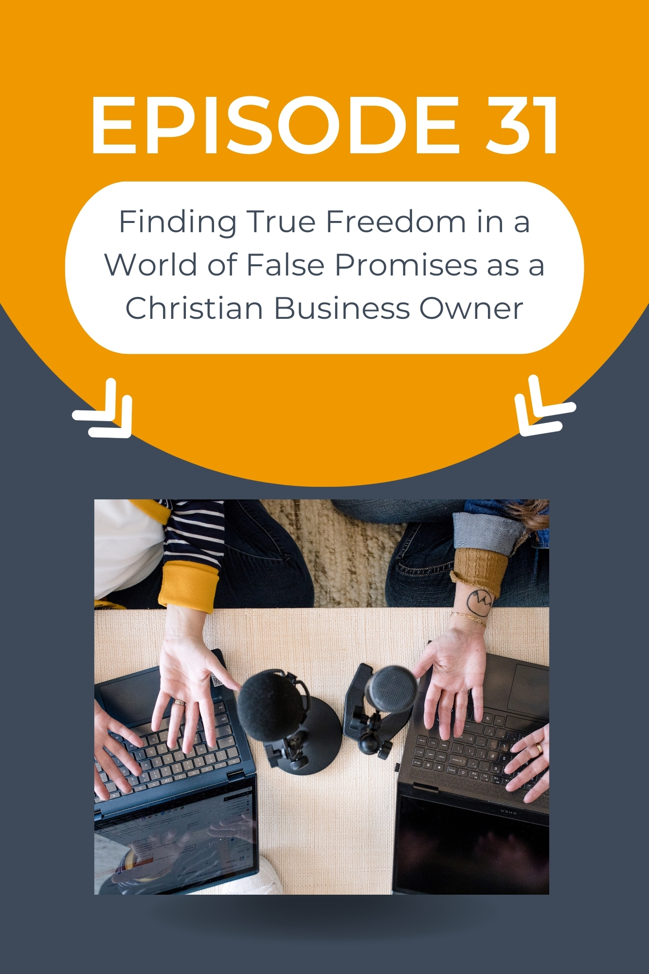 A graphic for a Christian business women podcast. It shows two women holding their hands open over their laptop computers with their podcast mics on the desk. The episode is titled Finding True Freedom in a World of False Promises