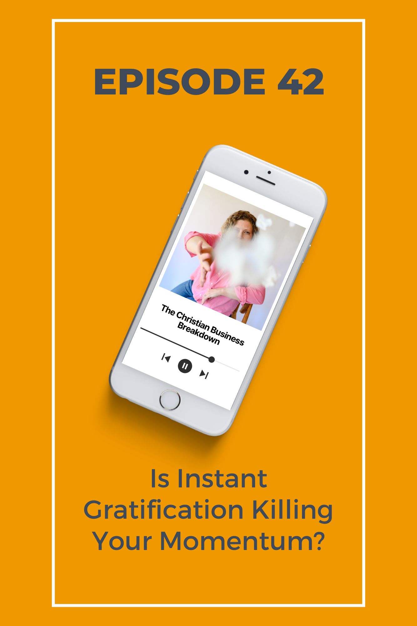 A bright yellow graphic with a phone and a picture of a Christian Business owner and podcast that is asking the question Is instant gratification killing your momentum.
