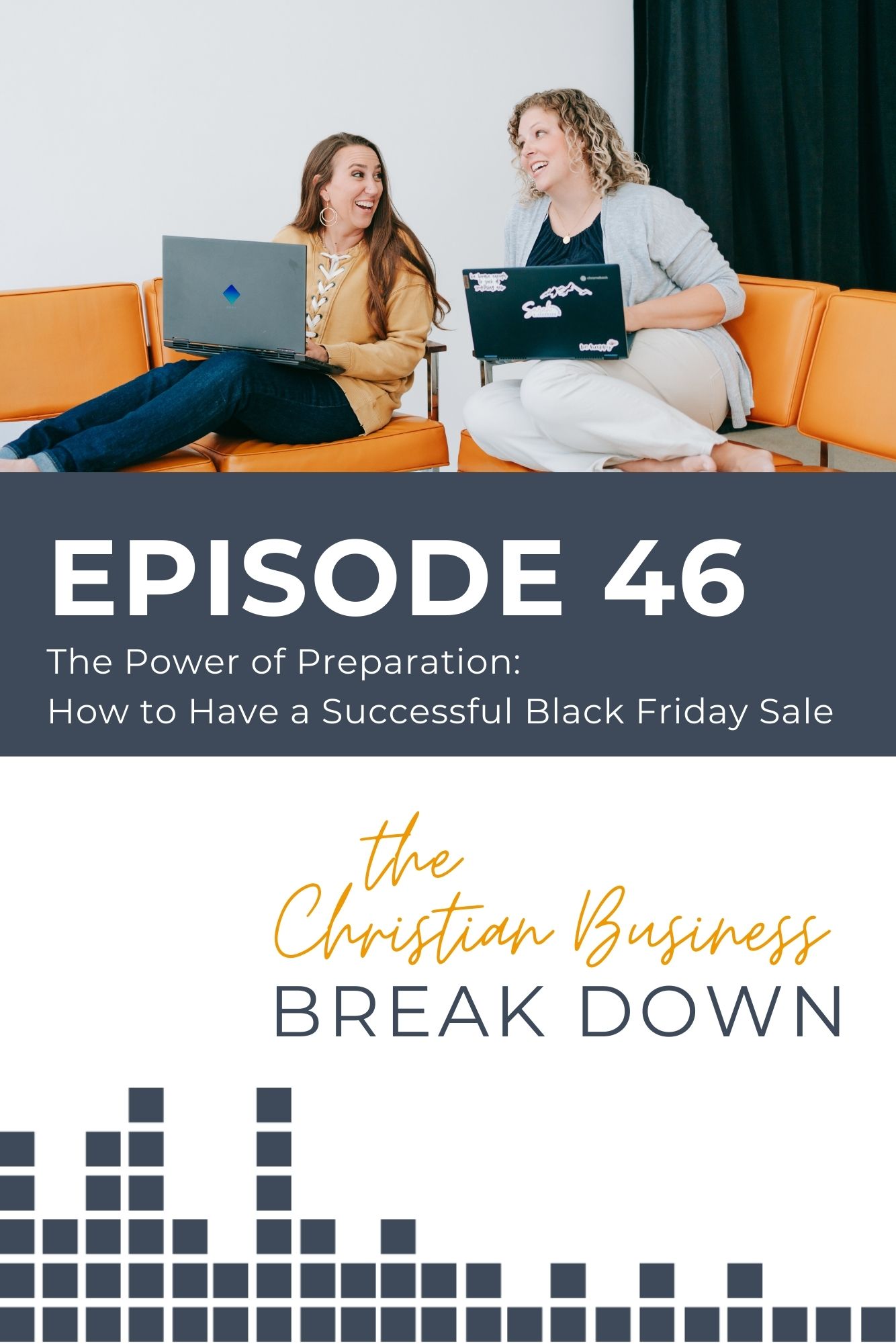 This episode of the Christian Business Breakdown Podcast for Christian business women is all about how to be prepared for black friday sales and shows a graphic of two entrepreneurs working on computers while sitting on orange couches.