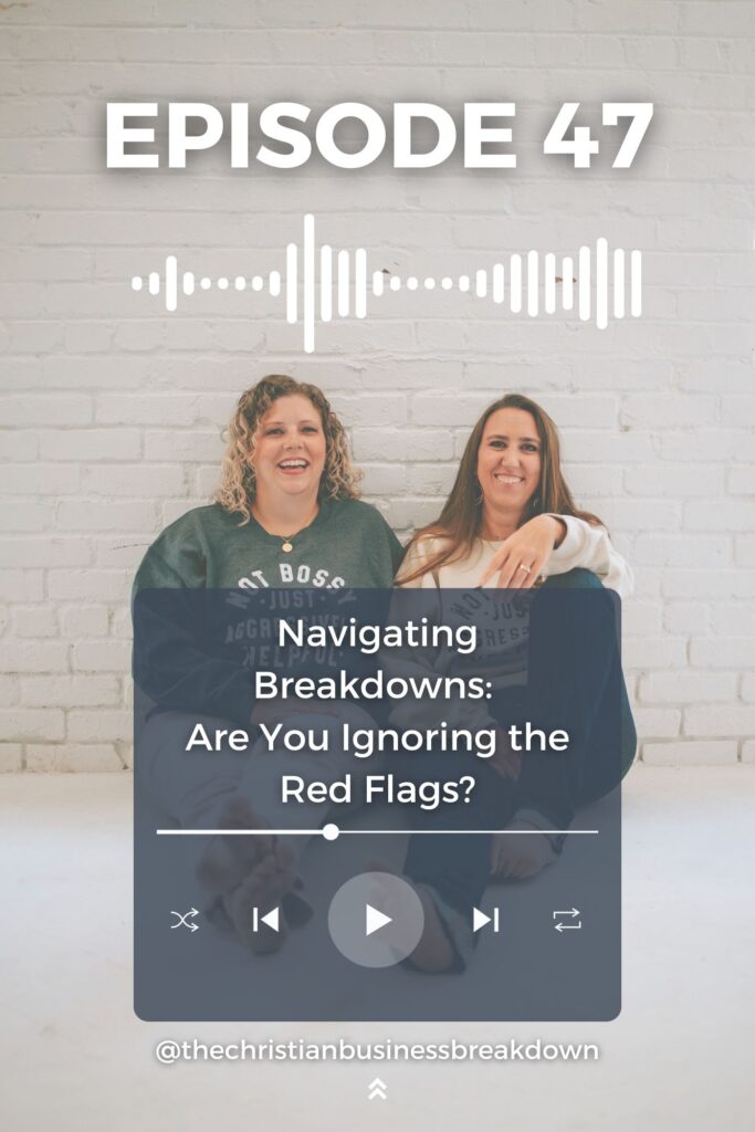 This graphic of two Christian women business owners sitting up against a wall with graphics for a podcast about navigating breakdowns in your business and are you ignoring red flags.