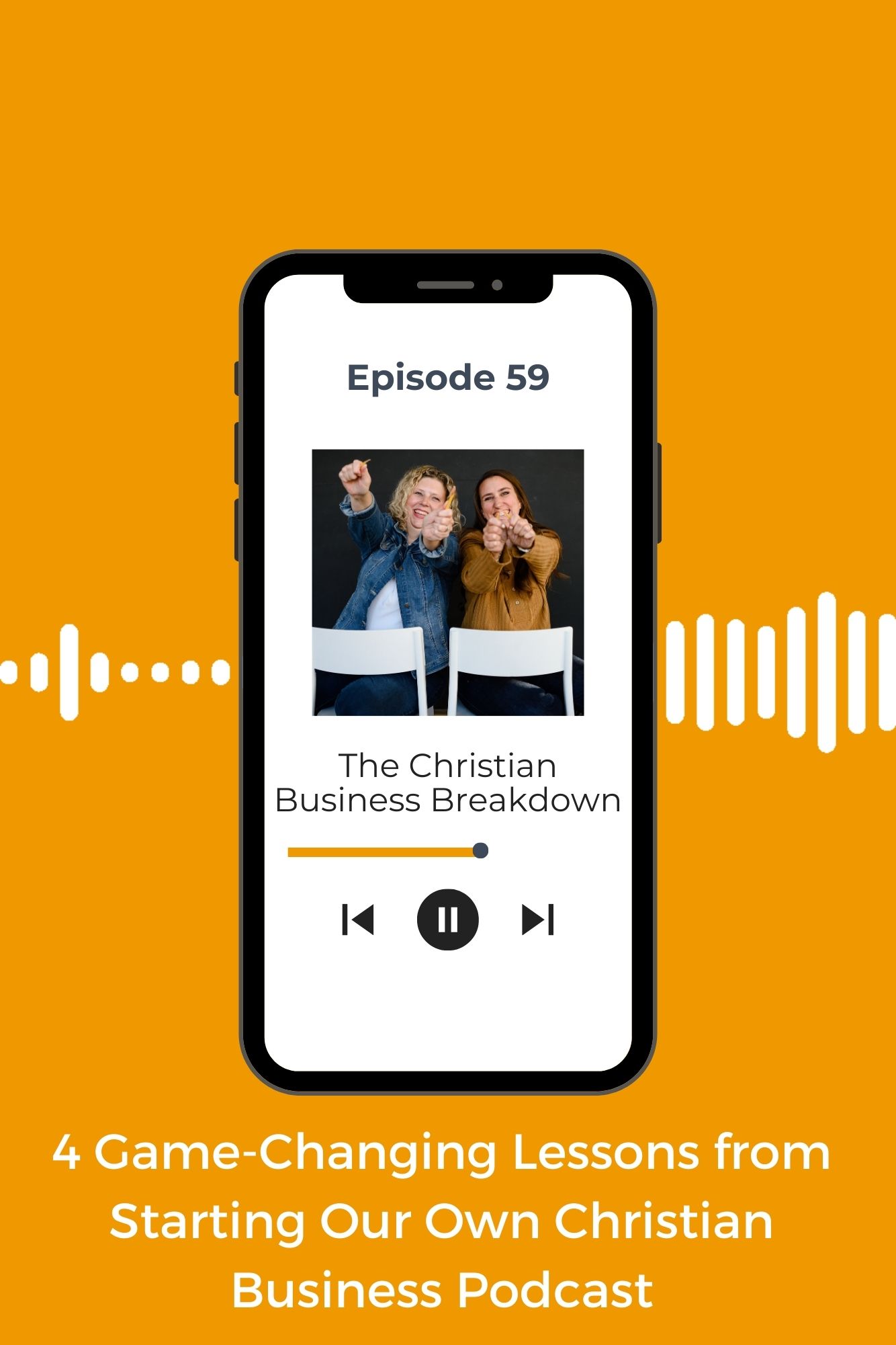 A yellow background with a phone on it with two christian business women who are podcasters breaking pencils with the words, 4 game changing lessons we learned in our business.