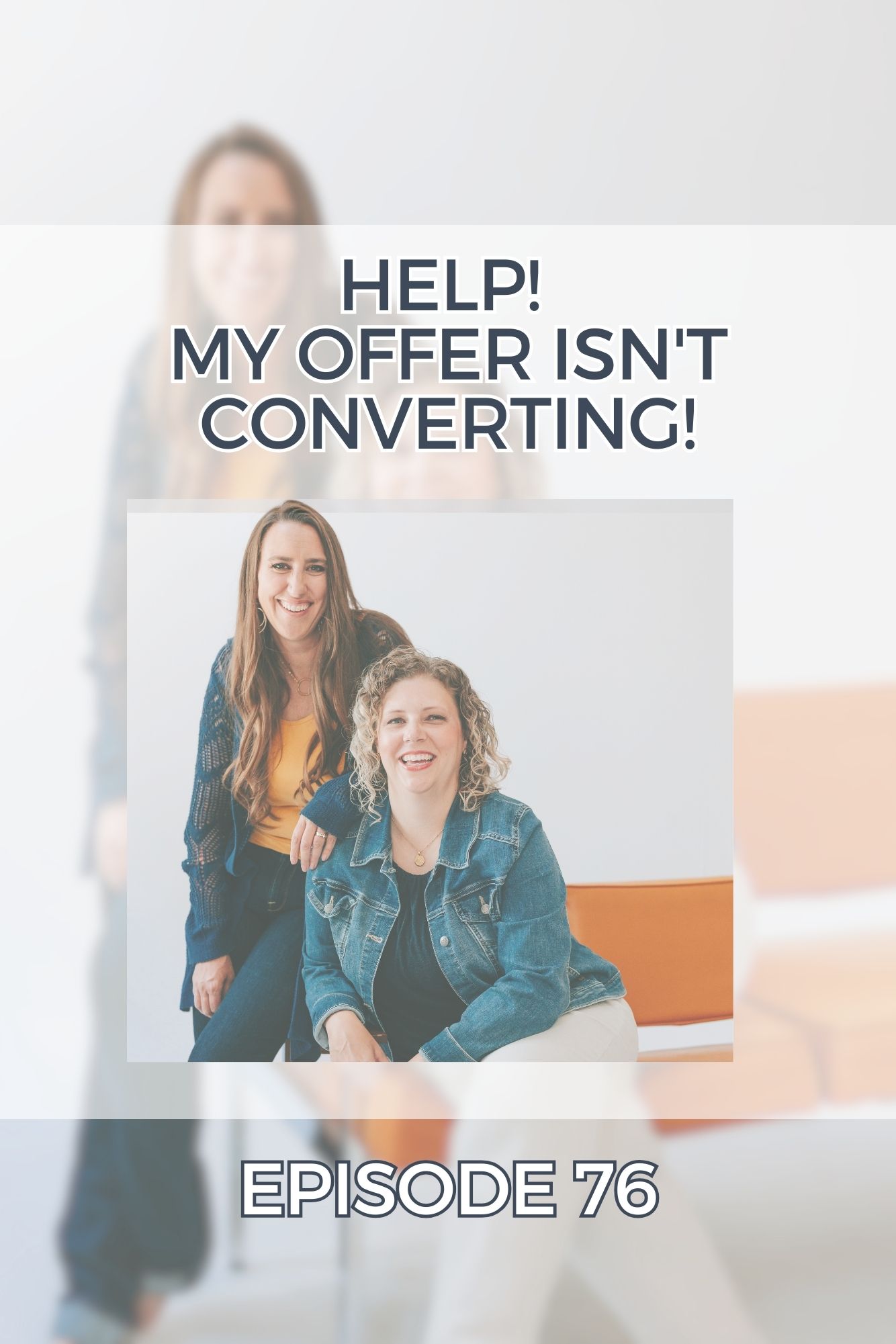 A picture of two woman Christian business owners and podcasters looking at the camera with a description that says "Help! My offer isn't converting".