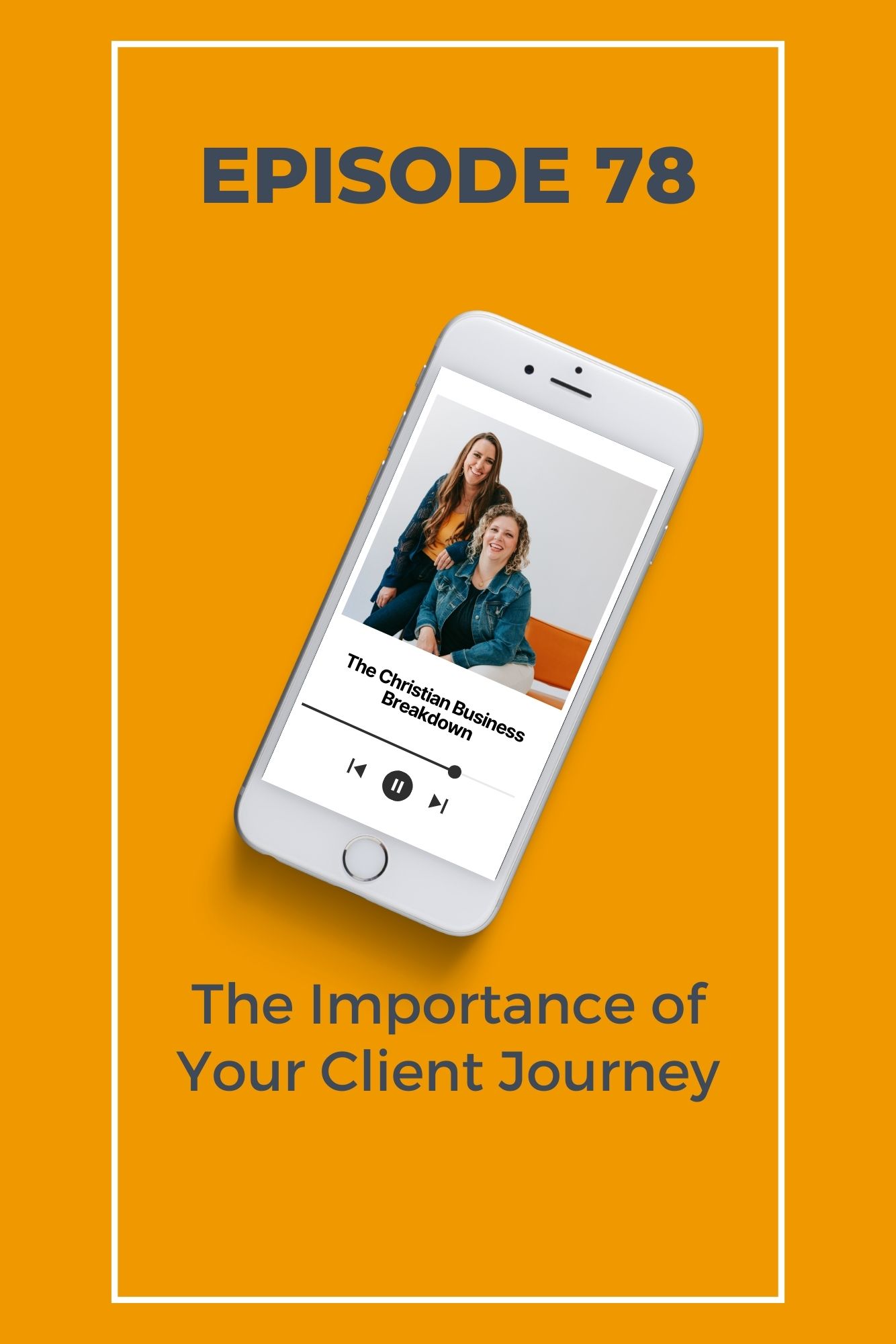 A graphic of a phone with two women Christian business owners who have a podcast about the importance of your client journey.