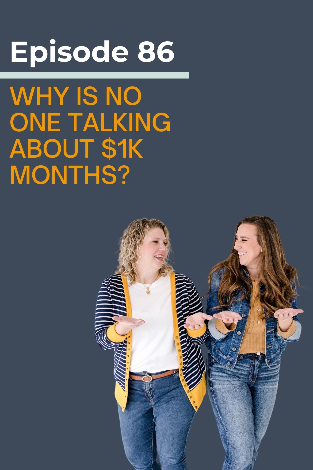 A graphic of two women business podcasters who have their hands up and are looking at each other and asking the question why is no one talking about 1k months.
